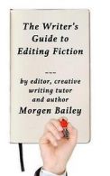The Writer's Guide to Editing Fiction: How to Polish Your Novels and Short