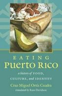 Eating Puerto Rico: A History of Food, Culture, and Identity. Cuadra, Miguel.#*=