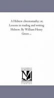 A Hebrew Chrestomathy; or, Lessons in Reading a. Green, Henry PF.#