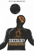Soccology: Inside the Hearts and Minds of the Professionals on the Pitch By Kev