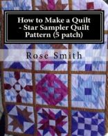 How to Make a Quilt - Star Sampler Quilt Pattern (5 patch): Volume 5 By Rose Sm