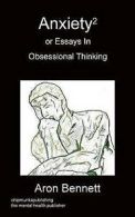 Anxiety2 or Essays in Obsessional Thinking by Aron Bennett (Paperback /