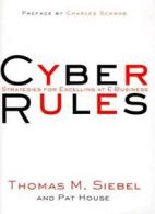Cyber Rules : Strategies for Excelling at E-Business By Thomas Siebel, Pat Hous