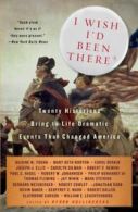 I Wish I'd Been There: Twenty Historians Bring to Life the Dramatic Events That