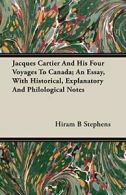 Jacques Cartier And His Four Voyages To Canada;. Stephens, B.#