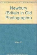 Britain in Old Photographs: Newbury by P Allen (Paperback)