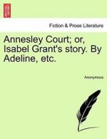 Annesley Court; or, Isabel Grant's story. By Adeline, etc. by Anonymous New,,