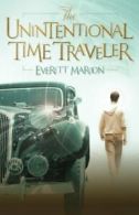 The Unintentional Time Traveler: Volume 1 (Time Guardians) By Everett Maroon