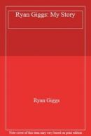 Ryan Giggs: My Story By Ryan Giggs. 9781852274597