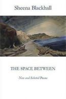 The space between: new and selected poems by Sheena Blackhall