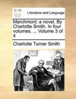 Marchmont: a novel. By Charlotte Smith. In four. Smith, Turne.#