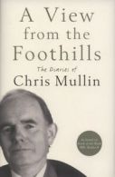 A view from the foothills: the diaries of Chris Mullin by Chris Mullin