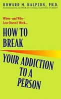 How to Break Your Addiction to a Person. Halpern 9780553382495 Free Shipping<|