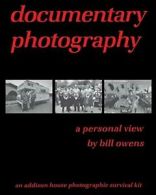documentary photography: a personal view. Owens, Bill 9780996827768 New.#