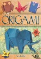 Start origami: all the techniques and tips you need to get you started by Mark