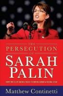The persecution of Sarah Palin: how the elite media tried to bring down a