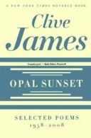 Opal Sunset: Selected Poems, 1958-2008, James, Clive 9780393337358 New,,