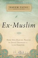 Ex-Muslim: How One Daring Prayer to Jesus Changed a Life Forever,