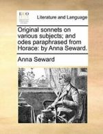 Original sonnets on various subjects; and odes . Seward, Anna.#*=