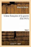 L'ame francaise et la guerre. Tome 1. BARRES-M 9782012859494 Free Shipping.#