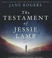 The Testament of Jessie Lamb : A Novel by Jane Rogers (2012, Compact Disc,