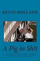 Holland, Mr Kevin : A Pig in Sh!t: Life on Europes most dens