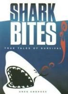 Shark Bites: True Tales of Survival By Greg Ambrose, Kevin Hand