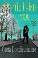 'Til I Find You.by Bondieumaitre, Greta New 9781483698434 Fast Free Shipping.*=