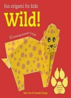 Fun Origami for Children: Wild!: 12 amazing animals to fold. Ono, Shingu<|