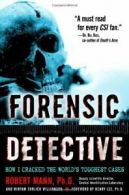 Forensic Detective: How I Cracked the World's Toughest Cases By Robert W. Mann,