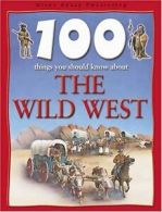 100 Things You Should Know About the Wild West By Andrew Langley