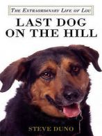 Last dog on the hill: the extraordinary life of Lou by Steve Duno (Hardback)