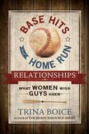 Base Hits and Home Run Relationships: What Women Wish Guys Knew.by Boice New<|