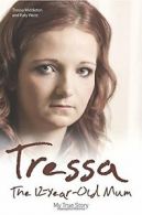 Tressa: The 12 Year Old Mum: My True Story By Tressa Middleton, Katy Weitz