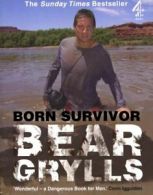 Born survivor: survival techniques from the most dangerous places on Earth by