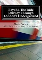 Beyond the Ride: A Journey Through London's Underground by Mr Mark Paulda