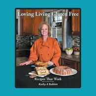 Loving Living Gluten Free: Recipes That Work. Babbitt, A 9781524653828 New.#