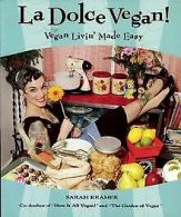 La Dolce Vegan!: Vegan Livin' Made Easy | Kramer, Sarah | Book