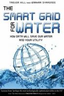 The Smart Grid for Water: How Data Will Save Our Water and Your Utility By Trev