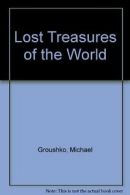 Lost Treasures of the World By Michael Groushko. 9781851710430