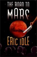 The Road to Mars: A Post-Modem Novel, Idle, Eric, ISBN 037540340