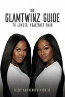 The GlamTwinz Guide to Longer, Healthier Hair. Murrell, Murrell, Dellinger<|