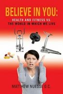 Believe in You: Health and Fitness vs. the Worl. C., Matthew.#*=
