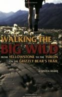Walking the Big Wild: From Yellowstone to the Y. Heuer<|