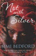 Not with silver by Simi Bedford (Paperback)