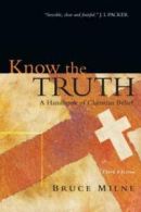 Know the truth: a handbook of Christian belief by Bruce Milne (Paperback)