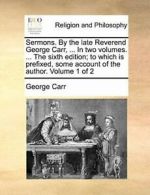 Sermons. By the late Reverend George Carr, ... , Carr, George,,