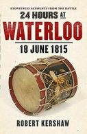 24 Hours at Waterloo: 18 June 1815 von Kershaw, Robert | Book