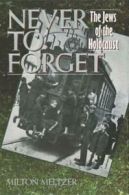 Never to Forget: The Jews of the Holocaust by Milton Meltzer (Paperback)
