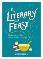 A literary feast: recipes inspired by novels, poems and plays by Jennifer